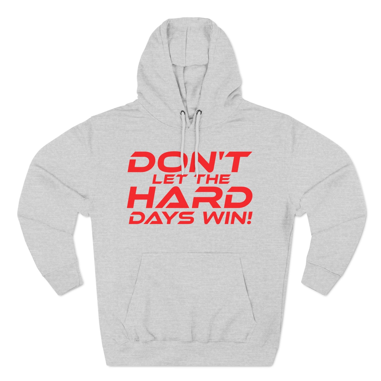 Don't Let The Hard Days Win - Three-Panel Fleece Hoodie