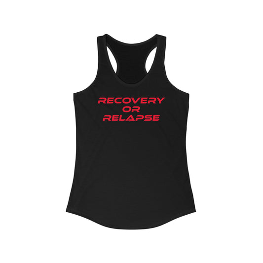 Recovery Or Relapse - Women's Ideal Racerback Tank