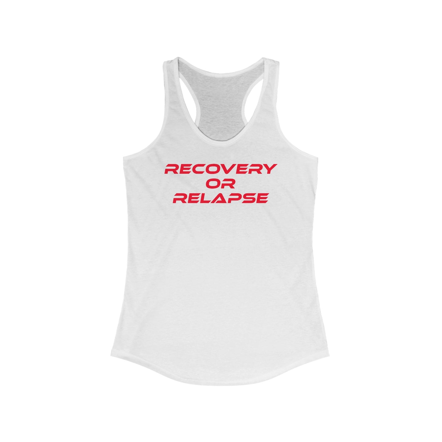 Recovery Or Relapse - Women's Ideal Racerback Tank